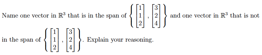 Name one vector in R³ that is in the span of
in the span of
{Q.
3
{0.0}
2
2 Explain your reasoning.
3
2
AN
and one vector in R³ that is not