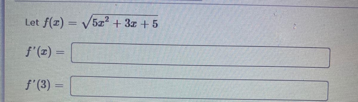 Let f(z) = V5z +3z + 5
f'(x) =
f'(3) =
