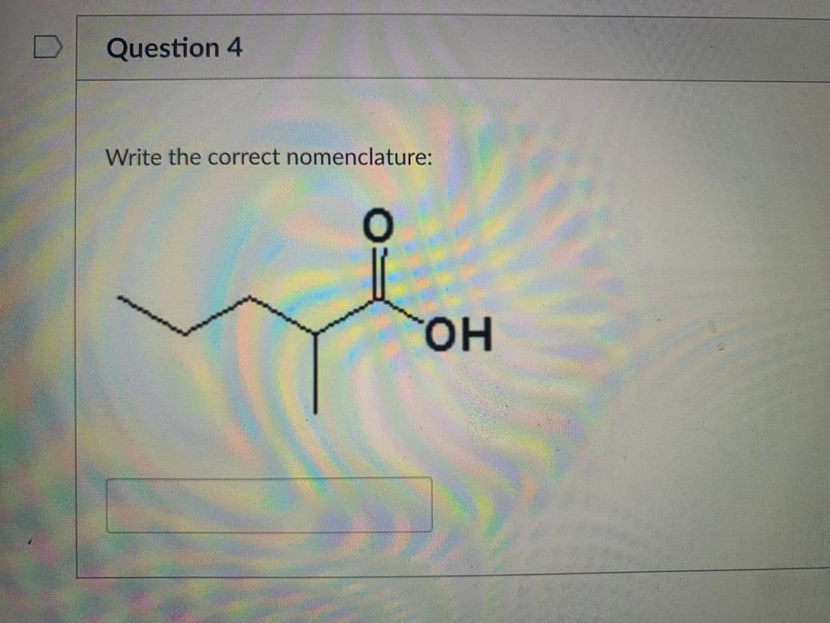 Question 4
Write the correct nomenclature:
он
H.
