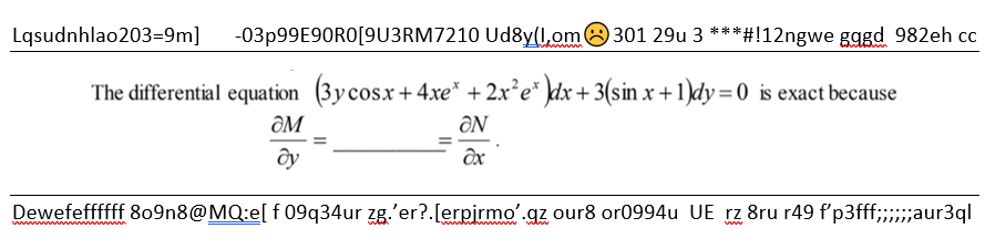 Lqsudnhlao203=9m]
-03P99E90RO[9U3RM7210 Ud8y(1,om8301 29u 3 ***#!12ngwe gggd 982eh cc
The differential equation (3ycos.x+ 4xe* + 2x²e* \dx + 3(sin x +1)dy =0 is exact because
ÔM
ÔN
%3D
ôy
Dewefeffffff 809n8@MQ:e[ f 09q34ur zg.'er?.[erpirmo'.gz our8 or0994u UE rz 8ru r49 f'p3fff;;aur3ql
www.
