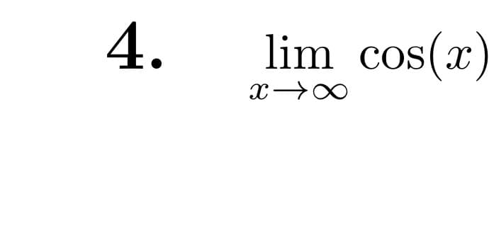 4.
lim cos(x)
X→∞