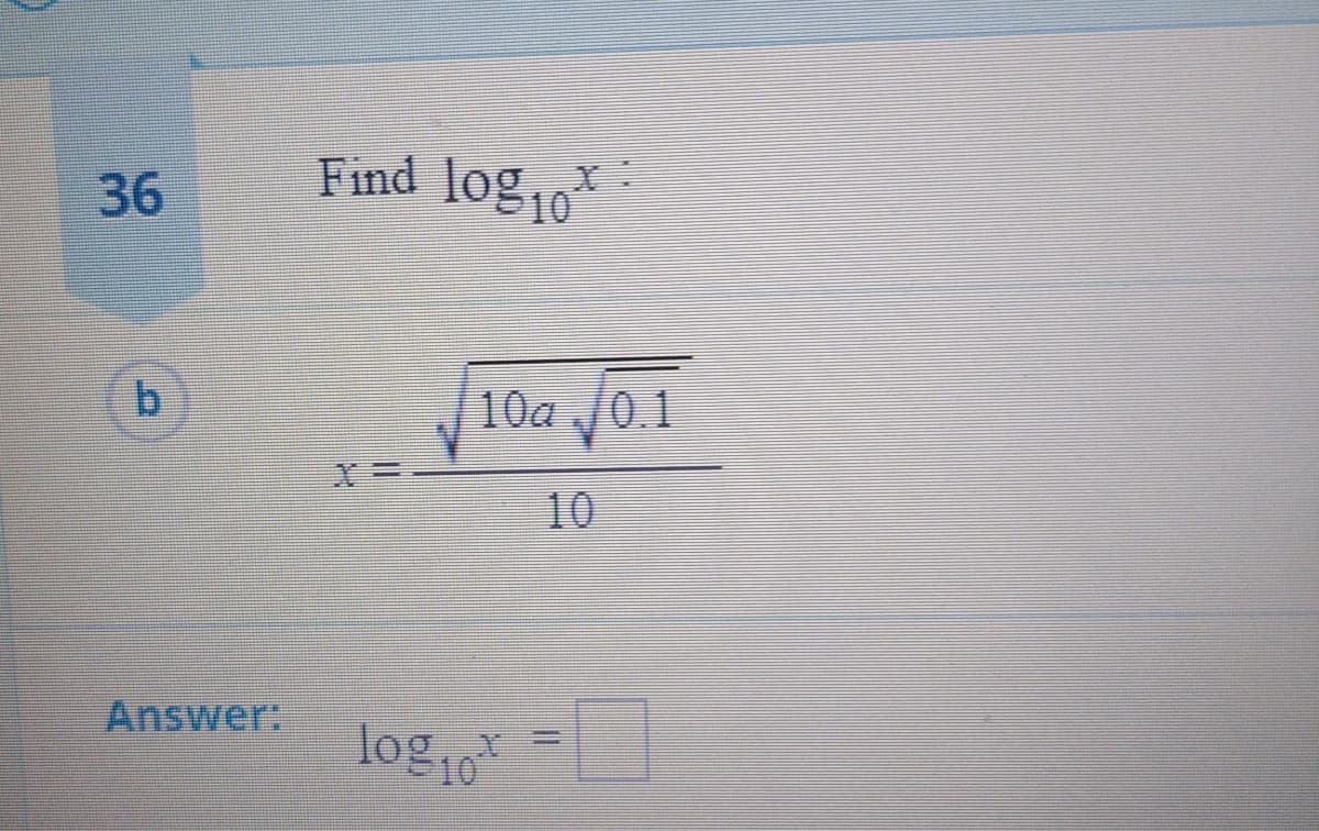 Find log1o
36
b.
10a J0.1
10
Answer:
log =
