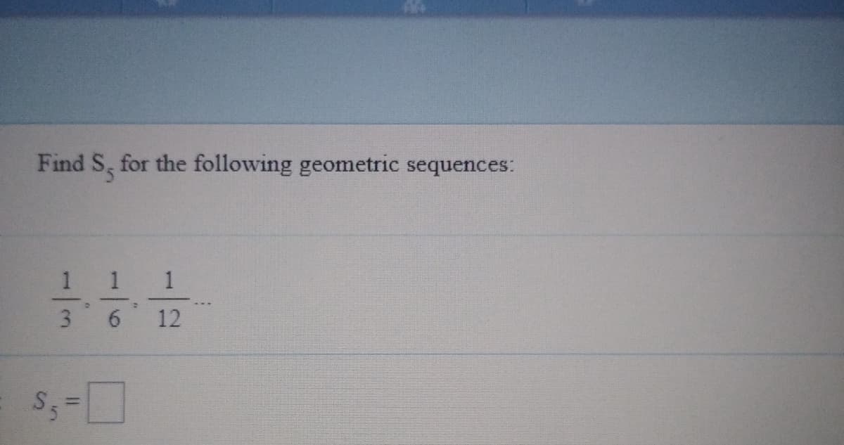 Find S, for the following geometric sequences:
3 6 12
