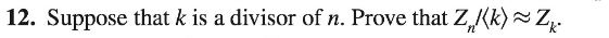 12. Suppose that k is a divisor of n. Prove that Z,Kk)~Z̟.
