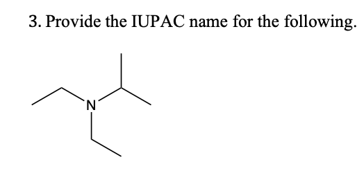 3. Provide the IUPAC name for the following.
N