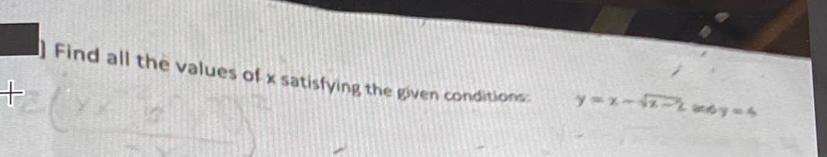 Find all the values of x satisfying the given conditions
