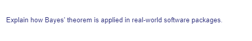 Explain how Bayes' theorem is applied in real-world software packages.