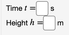 Time t =
S
Height h
m
