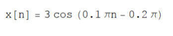 x[n] = 3 cos (0.1 în - 0.2 n)
