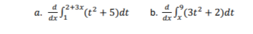 d 2+3x
a. 2*³* (t²+5)dt
dx 1
b. (3t²+2)dt