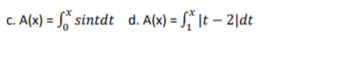 C.
A(x) = sintdt d. A(x) = ₁ It - 2|dt