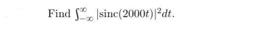 Find sinc(2000t) | ² dt.