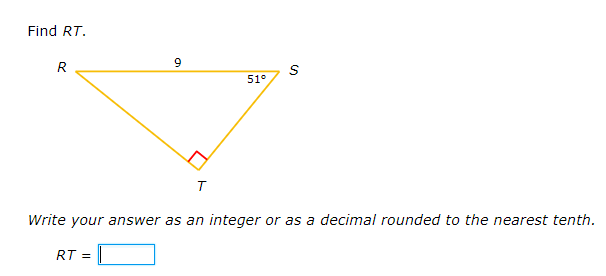 Find RT.
9.
R
51°
T
Write your answer as an integer or as a decimal rounded to the nearest tenth.
RT =
