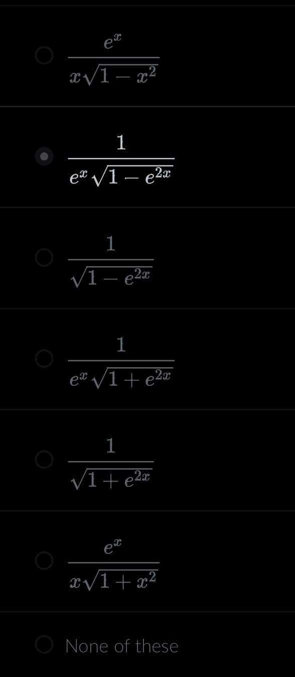 x√/1-x²
ex
1
2x
√1 – €²x
1
√1 – e²x
ex √1+e²x
1
√1+e²x
ex
x√1+x²
None of these