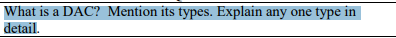 What is a DAC? Mention its types. Explain any one type in
detail.
