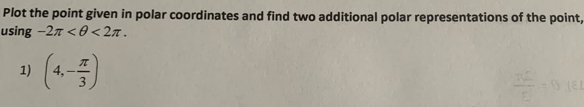 Plot the point given in polar coordinates and find two additional polar representations of the point,
using -2n <0 <2n.
» (4-5)
1)

