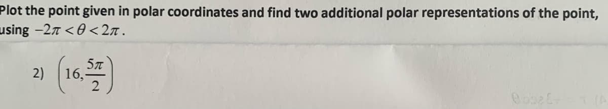 Plot the point given in polar coordinates and find two additional polar representations of the point,
using -27 <0 <2n.
(1)
57
16,-
2)
