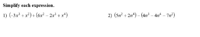 Simplify each expression.
1) (-3.x* + x²)+ (6x² – 2x + x*)
2) (5n + 2n*) – (4n? – 4n* – 7n)
