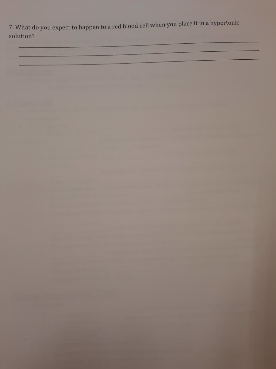 7. What do you expect to happen to a red blood cell when you place it in a hypertonic
solution?
