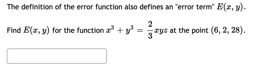 The definition of the error function also defines an "error term" E(x, y).
2
==
-xyz at the point (6, 2, 28).
3
Find E(x, y) for the function x³ + y³