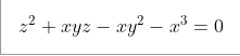 z² + xyz – xy² − x³ = 0