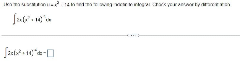 Use the substitution u = x + 14 to find the following indefinite integral. Check your answer by differentiation.
xp,
...
4
dx =
