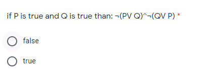 if P is true and Q is true than: -(PV Q)^-(QV P) *
false
true
