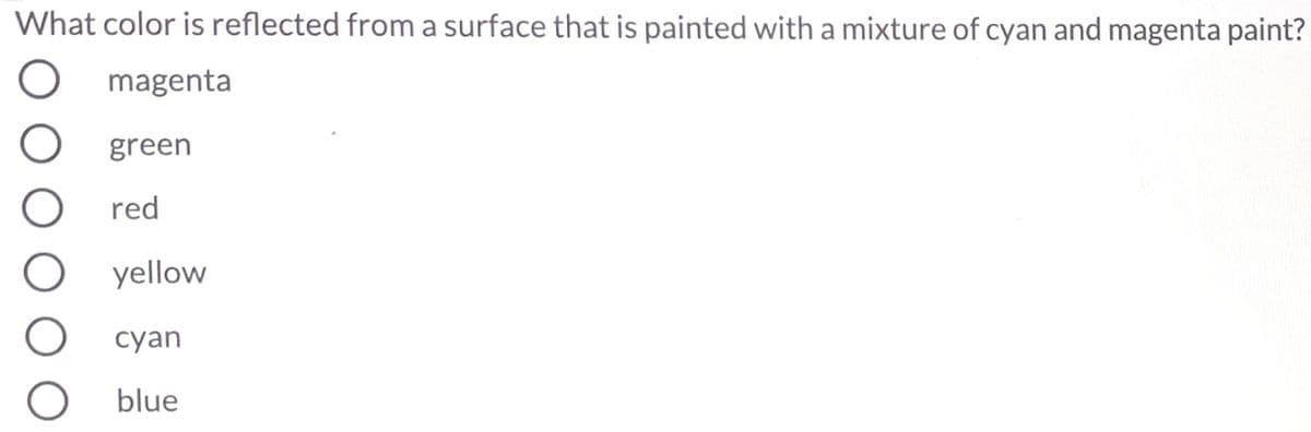 What color is reflected from a surface that is painted with a mixture of cyan and magenta paint?
magenta
green
red
yellow
сyan
blue
