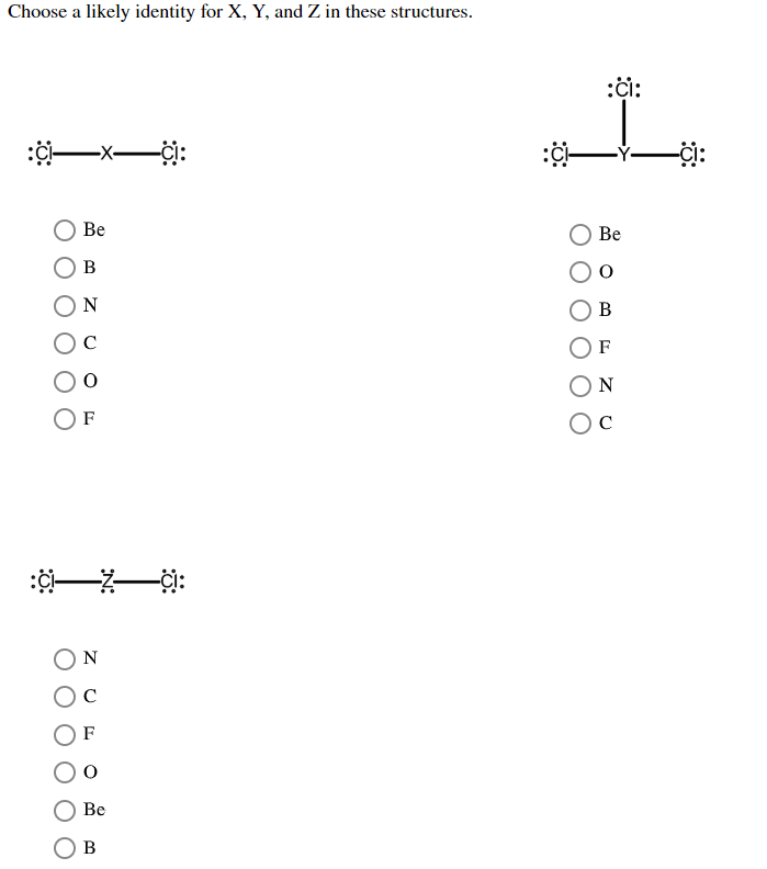 Choose a likely identity for X, Y, and Z in these structures
Вe
Ве
В
N
В
C
OF
C
Ве
В
N:
