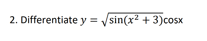 2. Differentiate y = /sin(x² + 3)cosx
