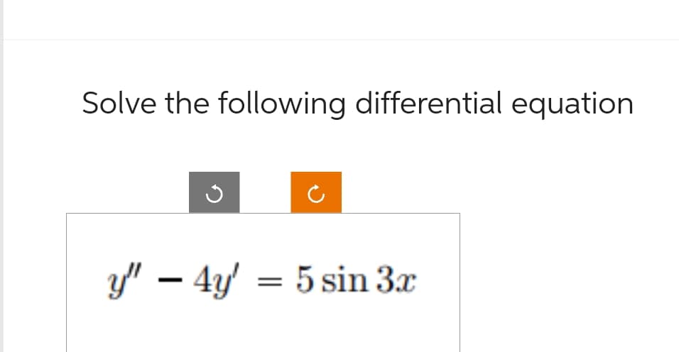 Solve the following differential equation
y" - 4y = 5 sin 3x