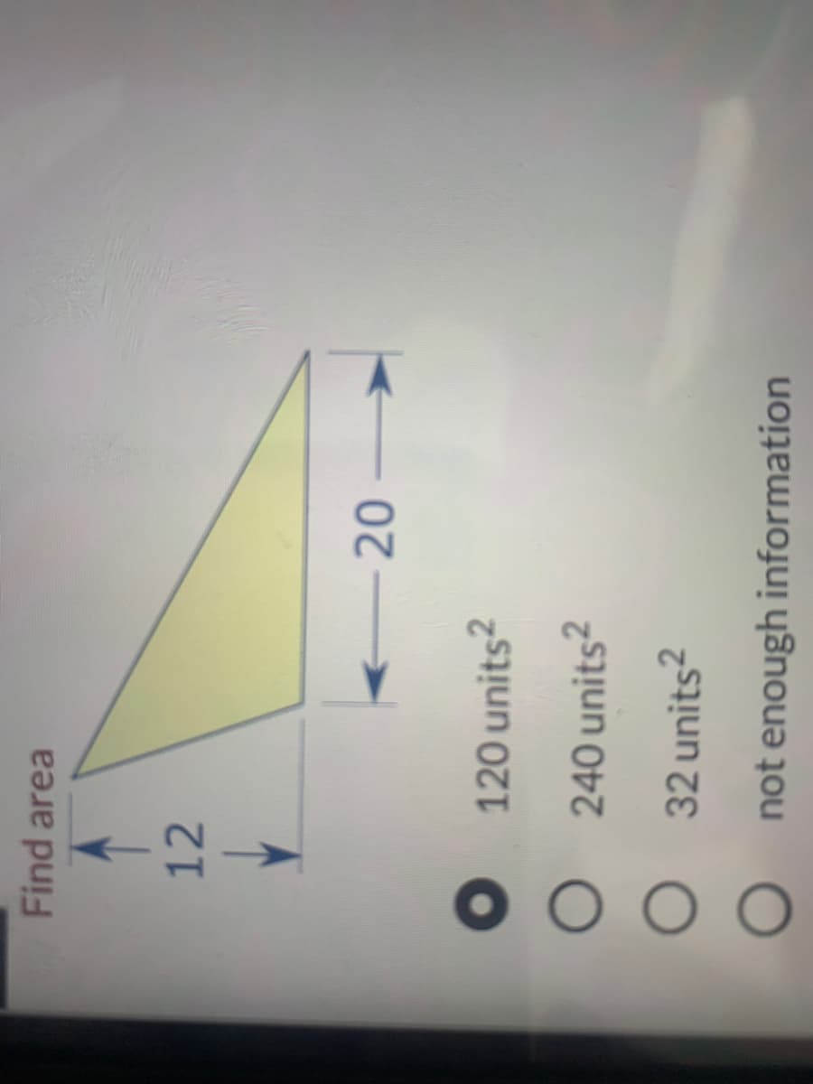 Find area
12
-20
120 units?
240 units?
32 units?
not enough information
