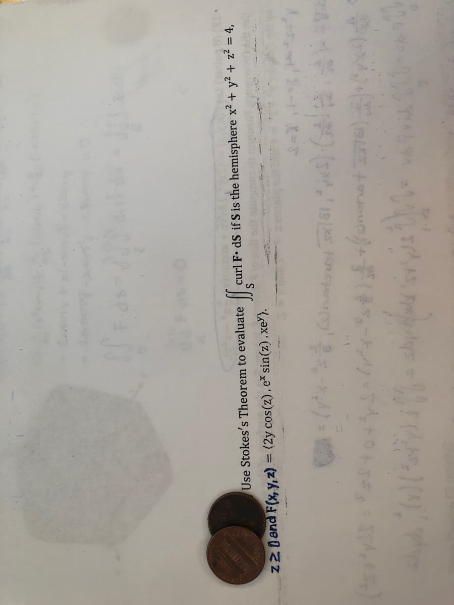 Use Stokes's Theorem to evaluate
curl F• dS if S is the hemisphere x2 + y2 + z2 = 4,
z2 0 and F(x, y,2) = (2y cos(z), e* sin(z),xe").
S
%3D
