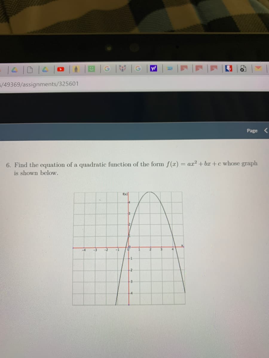 y!
5/49369/assignments/325601
Page
= ax2+ bx+c whose graph
6. Find the equation of a quadratic function of the form f(x)
is shown below.
fox
-3
