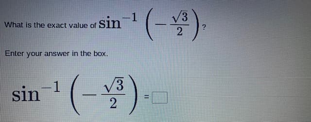 -1
sin
3.
What is the exact value of
2
Enter your answer in the box.
V3
sin 1
2
