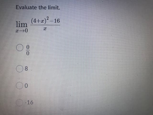 Evaluate the limit.
(4+x)-16
lim
0.
0.
8.
0.
O-16
