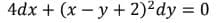 4dx + (x – y + 2)²dy = 0
