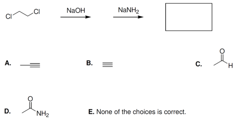 NaOH
NaNH2
CI
A.
В.
С.
D.
`NH2
E. None of the choices is correct.
