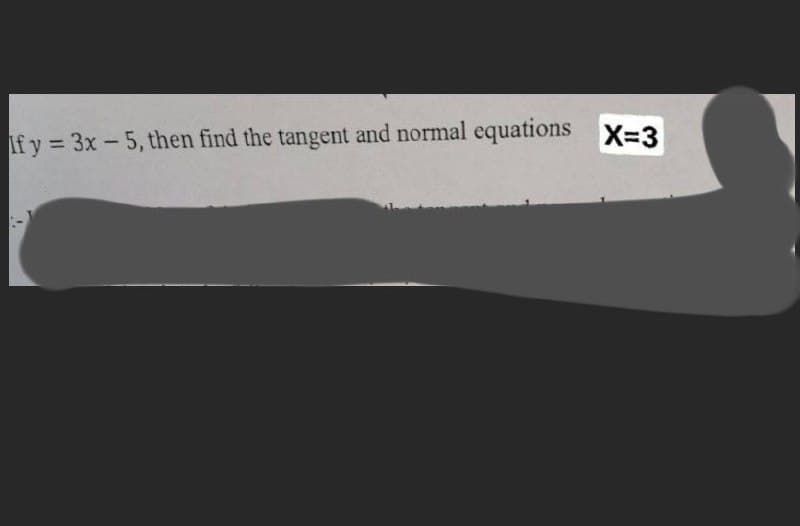 If y = 3x- 5, then find the tangent and normal equations X-3
%3D
