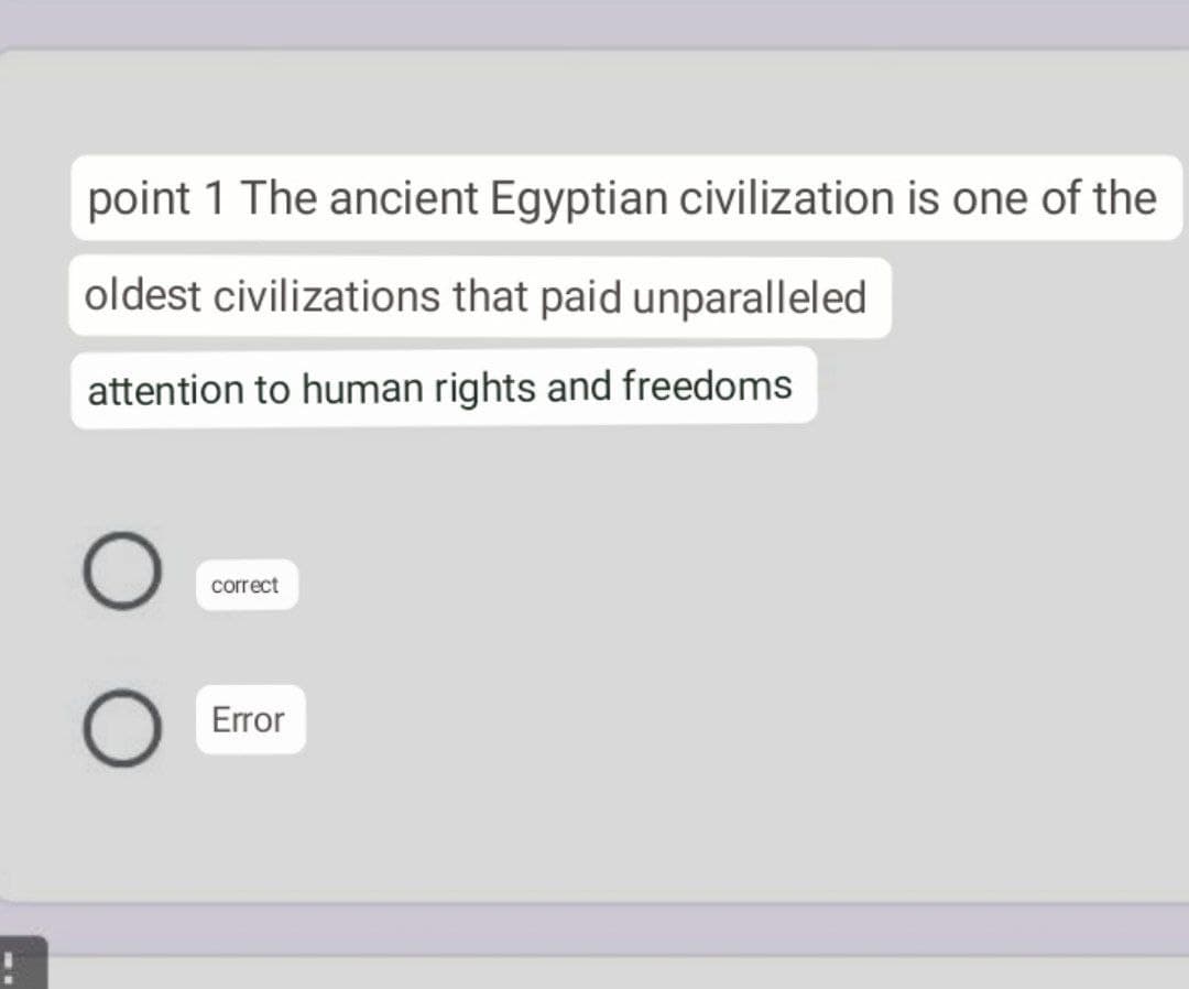 point 1 The ancient Egyptian civilization is one of the
oldest civilizations that paid unparalleled
attention to human rights and freedoms
correct
Error
