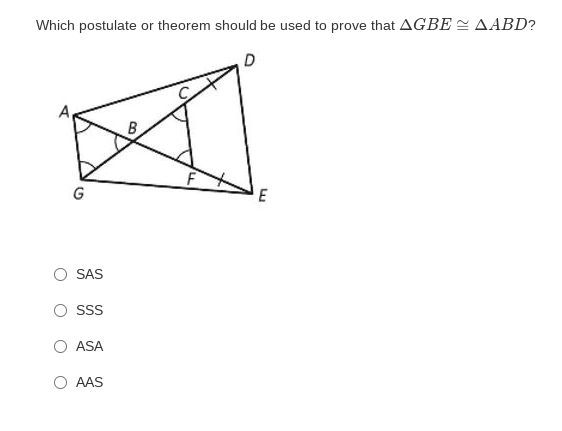 Which postulate or theorem should be used to prove that AGBE AABD?
D
SAS
SSS
ASA
AAS
