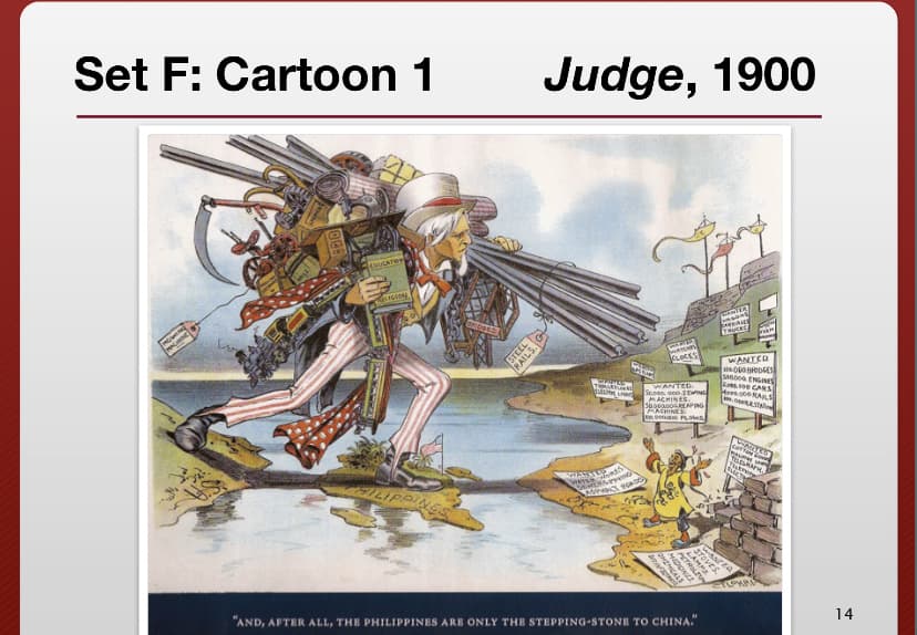 Set F: Cartoon 1
co
EDUCATION
ASION
HILIPPINES
STEEL
RAILS.
Judge, 1900
CANO
TOMA
DECIMUM
SIAN SANS
WERSPRINGS
ASPHALT FONDS
Co
WANTED
Sopes, 000 SEWING
MACHINES.
5000000EAPING
MACHINES
col
WHARFED
WERYEARS
CLOCKS
Am
PLOWS
STO
"AND, AFTER ALL, THE PHILIPPINES ARE ONLY THE STEPPING-STONE TO CHINA."
AMER
sans
CARRIAGES
TRUCKE
WANTED
00000 BRIDGES
SAGOON ENGINES
20600 CARS
H.000 RAILS
www.STA
WALLACE
CATTO
TELEGRAPH
MA
www
14