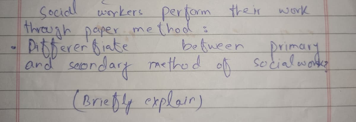 Social
through paper
workers perform their w ork
method =
Ditferer Biate
and se
and caondary racthe d of sedialmohe
botween
raetho d
primary
(Brießly cxplain)
