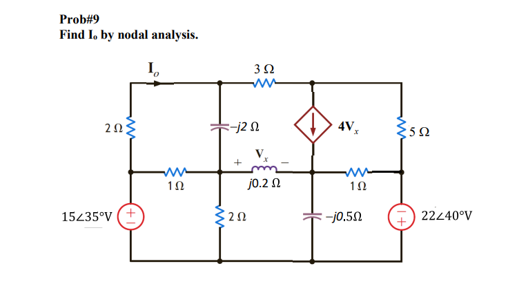 Prob#9
Find I, by nodal analysis.
I,
3Ω
Fj2 N
4V,
2Ω
5Ω
1Ω
j0.2 N
1Ω
15435°V (+
-j0.50
2240°V
I +
ww
