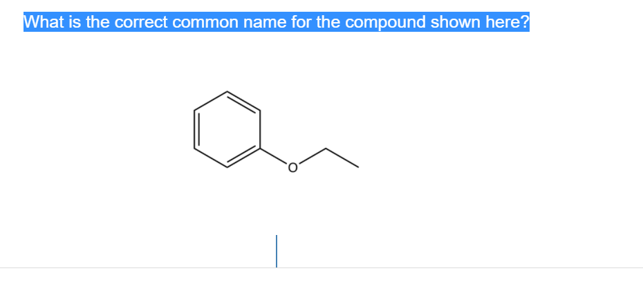 What is the correct common name for the compound shown here?
