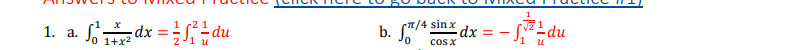 ## Answers to Mixed Practice

### Problem 1

a. \(\int_0^1 \frac{x}{1+x^2} \, dx = \frac{1}{2} \int_1^2 \frac{1}{u} \, du\)

b. \(\int_0^{\pi/4} \frac{\sin x}{\cos x} \, dx = -\int_1^{\sqrt{2}} \frac{1}{u} \, du\)

This content explains integrals involving substitution. In part (a), the substitution \(u = 1 + x^2\) is used. In part (b), the substitution \(u = \cos x\) is employed to transform the original integrals into more manageable forms.