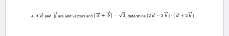 4. If d and
| = v3, determine (27 – 38)- ( +28).
6 are unit vectors and
