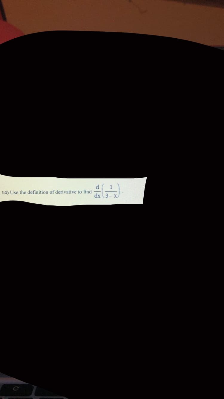 d 1
dx 3- x
14) Use the definition of derivative to find
