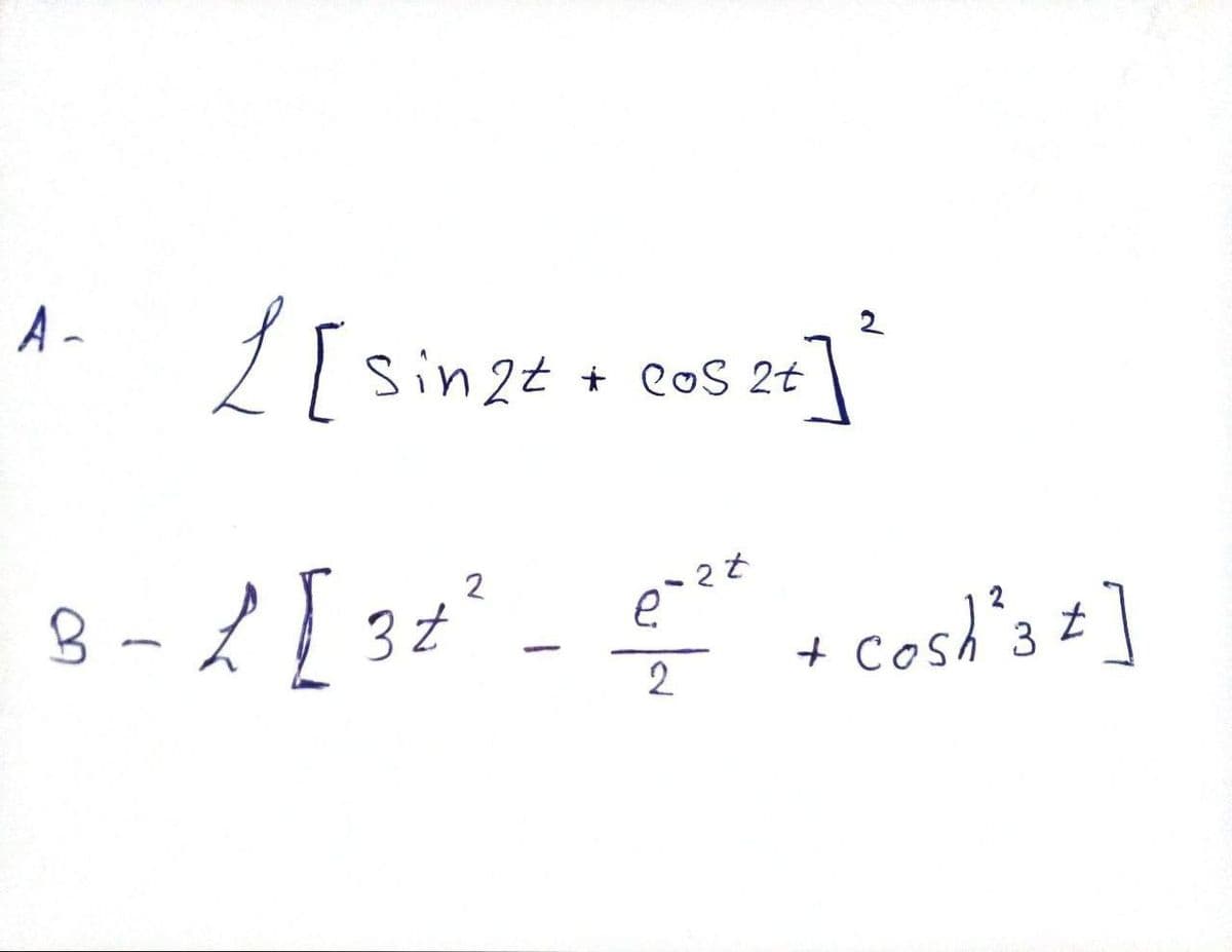 A-
L[singe + custo] ²
2t
3 - £ [ 3z² - 6²-²² + cosh^3 + ]
B-
e
Z
2