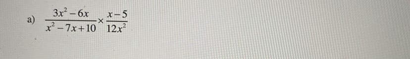 3x-6x
a)
x²-7x+10 12x
X- 5
|
